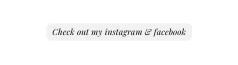 Check out my instagram facebook